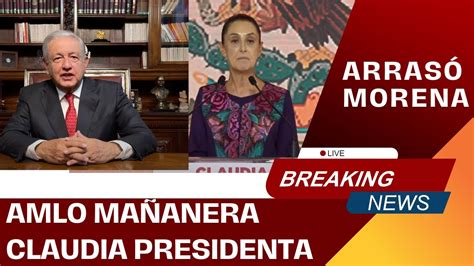 En Vivo AMLO MAÑANERA Arrasó MORENA y Claudia Shenbaum YouTube