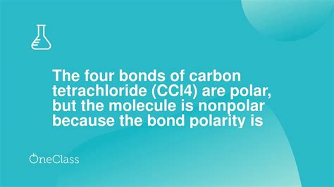 The Four Bonds Of Carbon Tetrachloride Ccl Are Polar But The Molecule