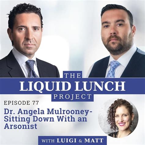 The Liquid Lunch Project Podcast Sitting Down With An Arsonist With