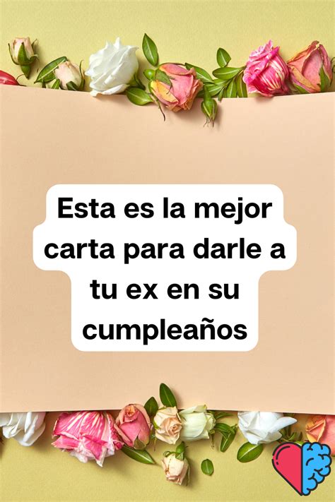 Esta Es La Mejor Carta Para Darle A Tu Ex En Su Cumplea Os En