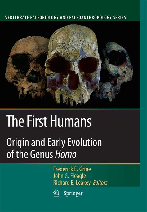 The First Humans Origin And Early Evolution Of The Genus