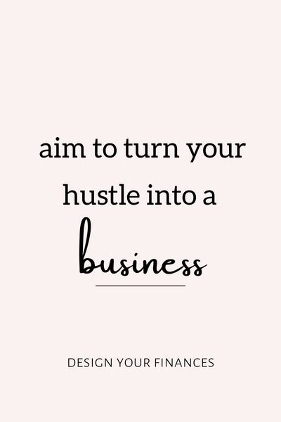 How To Turn A Side Hustle Into A Business Design Your Finances