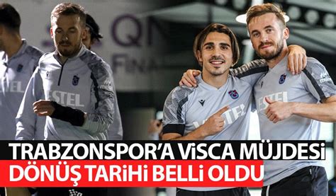 Trabzonspor A Visca M Jdesi Geri D N Tarihi Belli Oldu Trabzon