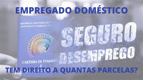 Domestico Tem Direito A Seguro Desemprego - SEGURO DESEMPREGO PARA EMPREGADO DOMÉSTICO QUANTAS PARCELAS TEM DIREITO ...