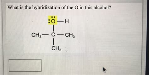 Solved What is the hybridization of the O in this alcohol? | Chegg.com