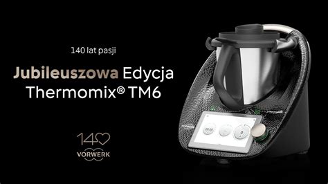 Ju Jest Jubileuszowa Edycja Thermomix Tm Czyli Wi Tujemy Lat