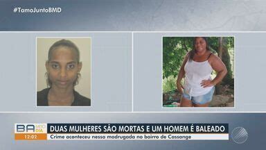 Bahia Meio Dia Salvador Mulheres S O Mortas A Tiros E Homem