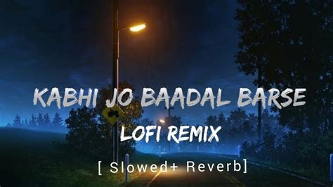 Kabhi Jo Baadal Barse Slowed Reverb Arijit Singh Lofi Song Youtube