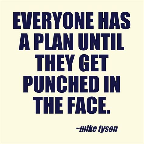 Everyone Has A Plan Until They Get Punched In The Face Mike Tyson