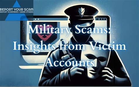 military scams insights  victim accounts report  scam