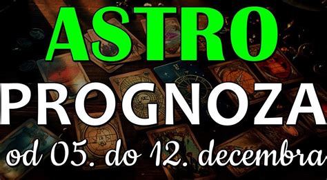 ASTRO PROGNOZA OD 05 DO 12 DECEMBRA Ovaj Nedeljni