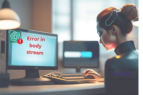 Ways To Fix Error In Body Stream In Chatgpt The Nature Hero