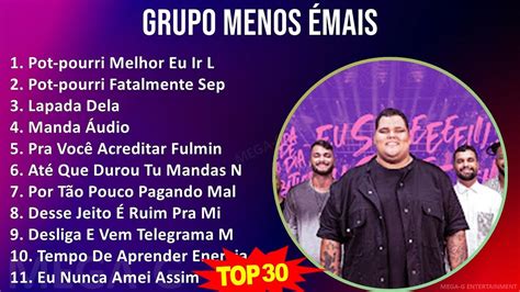 G R U P O M E N O S É M A I S 2024 Mix 30 Maiores Sucessos ~ Youtube