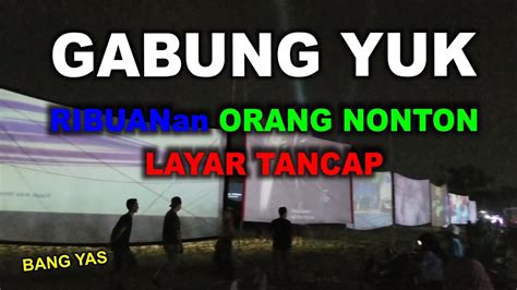 Gabung Yuk Ribuan Orang Nonton Layar Tancap Bang Yas Youtube