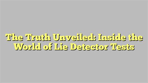 The Truth Unveiled Inside The World Of Lie Detector Tests Gossip Ticket