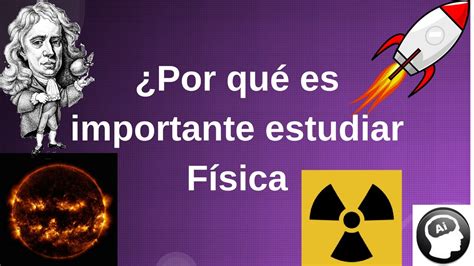 Por Qu Es Importante Estudiar Fisica Youtube