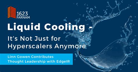 Liquid Cooling – It’s Not Just for Hyperscalers Anymore - 1623 Farnam