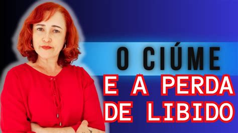 O Ciúme e a perda da Libido YouTube