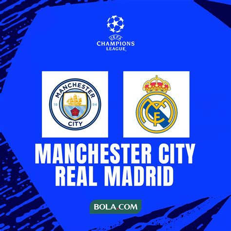 Link Live Streaming Semifinal Liga Champions Man City Vs Real Madrid