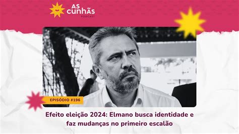 Episódio 196 Efeito eleição 2024 Elmano busca identidade e faz