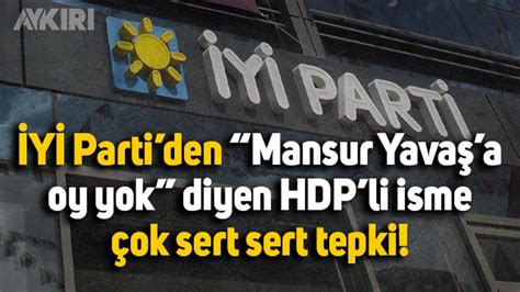 Y Parti Den Mansur Yava A Oy Yok Diyen Hdp Li Isme Ok Sert Tepki