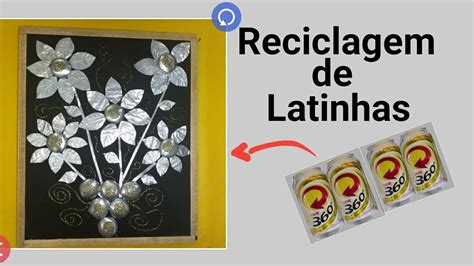 Reciclagem De Latinhas Youtube