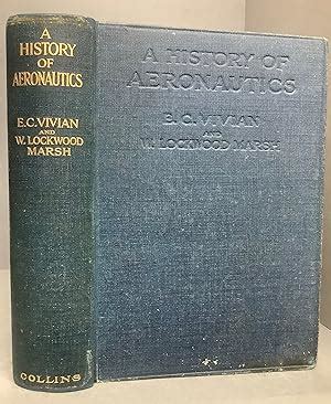 A History of Aeronautics. With a Selection of Progress in Aeroplane Design. by VIVIAN, E Charles ...