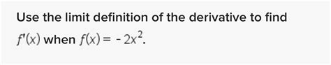 Solved Use The Limit Definition Of The Derivative To Find