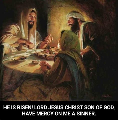 He Is Risen Lord Jesus Christ Son Of God Have Mercy On Me A Sinner