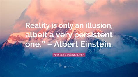 Nicholas Sansbury Smith Quote Reality Is Only An Illusion Albeit A