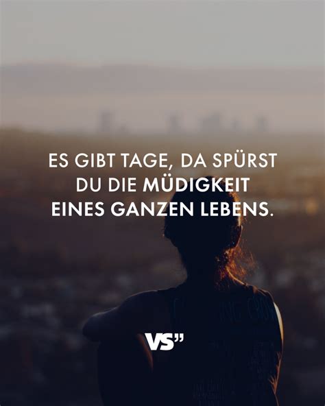 Es Gibt Tage Da Spürst Du Die Müdigkeit Eines Ganzen Lebens Visual