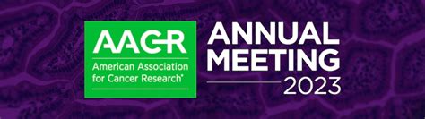 2023 American Association Of Cancer Research Annual Meeting