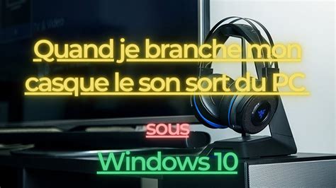 Quand Je Branche Mon Casque Le Son Sort Du PC Windows 10 YouTube