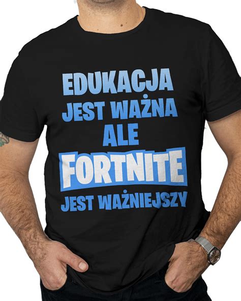 Koszulka Edukacja Jest Ważna ale Fortnite Wazniejszy Niska cena na