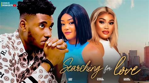 Searching For Love Chidi Dike Chioma Nwaoha Chineye Ulaegbu 2023 Latest Nigerian Movie Youtube