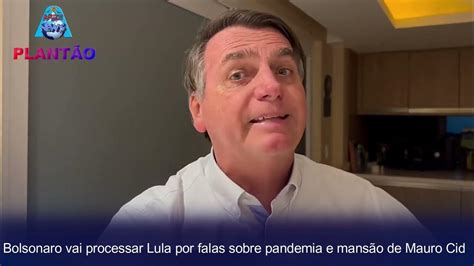 Bolsonaro Diz Que Vai Processar Lula Por Falas Sobre Pandemia E Mansão