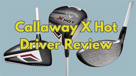 Callaway X Hot Driver Review Unique Golf Gears