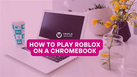 How To Play Roblox On A Chromebook The Ultimate Guide