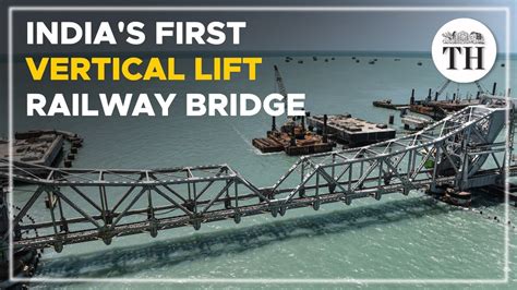 Pamban Bridge India S First Vertical Lift Railway Bridge The Hindu