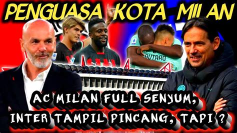 Lebih Tangguh Siapa Ac Milan Atau Inter Milan Penguasa Kota Milan