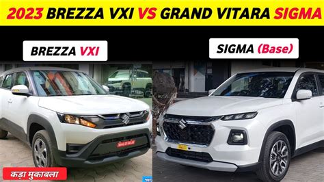 Brezza Vxi Vs Grand Vitara Sigma Grand Vitara Sigma Vs Brezza