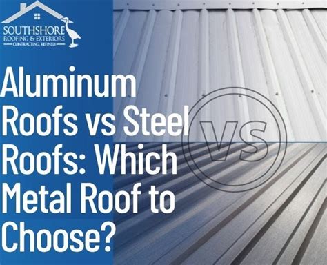 Aluminum Roofs Vs Steel Roofs Which Metal Roof To Choose Southshore Roofing And Exteriors Medium