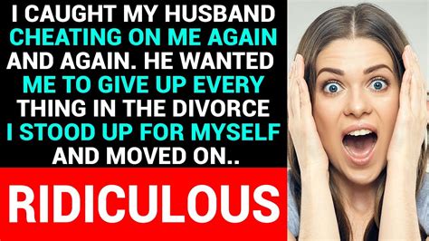 I Caught My Husband Cheating On Me Again And Again He Wanted Me To Give Up Everything In The