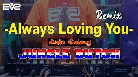 Always Loving You Jungle Dutch 2k21 Evs Bootleg Youtube