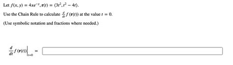 Solved Let F X Y 4xe−y R T 3t2 T2−4t Use The Chain Rule