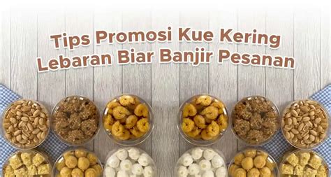 Tips Promosi Kue Kering Lebaran Biar Banjir Pesanan