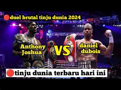 Tinju Dunia Terbaru 2024duel Brutal Anthony Joshua Vs Daniel Dubois