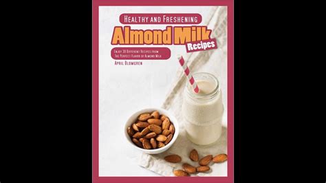 Healthy And Freshening Almond Milk Recipes Enjoy 30 Different Recipes From Youtube