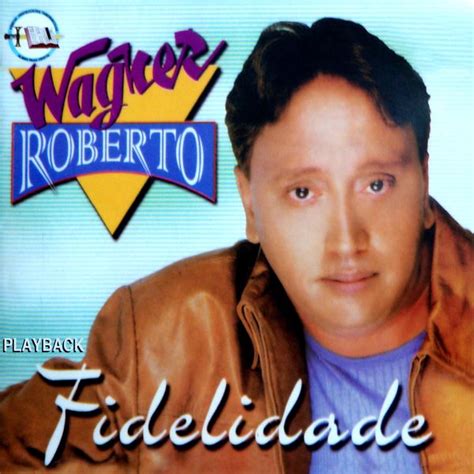 Fidelidade Playback Wagner Roberto Qobuz