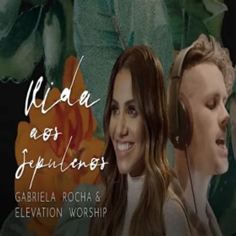 Elevation Worship Gabriela Rocha Vida Aos Sepulcros Gospel Sua